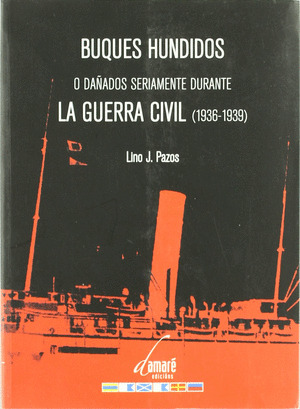 BUQUES HUNDIDOS O DAÑADOS SERIAMENTE DURANTE LA GUERRA CIVIL (1936-1939)