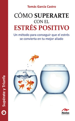 CÓMO SUPERARTE CON EL ESTRÉS POSITIVO