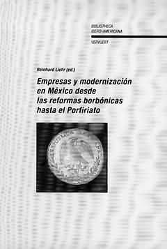 EMPRESAS Y MODERNIZACION EN MEXICO DESDE LAS REFORMAS BORBONICAS HASTA EL PORFIR