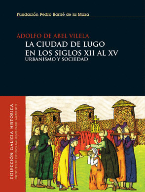 CIUDAD DE LUGO EN LOS SIGLOS XII AL XV. URBANISMO Y SOCIEDAD