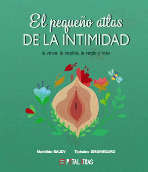 PEQUEÑO ATLAS DE LA INTIMIDAD: LA VULVA, LA VAGINA, LA REGLA Y MAS