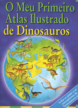 MEU PRIMEIRO ATLAS ILUSTRADO DE DINOSAUROS, O