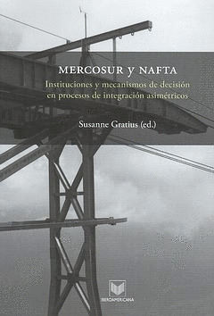 MERCOSUR Y NAFTA. INSTITUCIONES Y MECANISMOS DE DECISIÓN EN PROCESOS DE INTEGRAC
