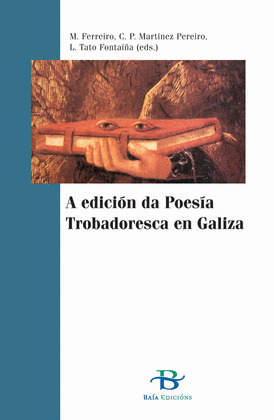 A EDICIÓN DA POESÍA TROBADORESCA EN GALIZA