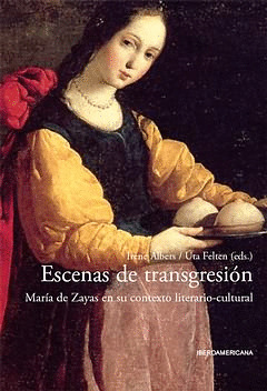 ESCENAS DE TRANSGRESIÓN. MARÍA DE ZAYAS EN SU CONTEXTO LITERARIO-CULTURAL. CON U