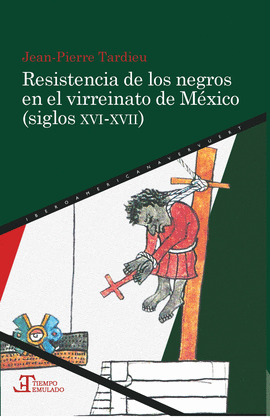 RESISTENCIA DE LOS NEGROS EN EL VIRREINATO DE MEXICO (SIGLOS XVI-XVII)