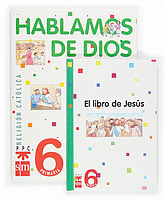 HABLAMOS DE DIOS, 6º EDUCACION PRIMARIA. RELIGION