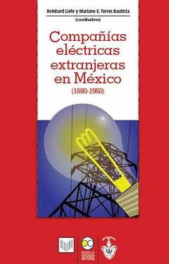 LAS COMPAÑÍAS ELÉCTRICAS EN MÉXICO (1880-1960). APARECE EN ENERO 2011.