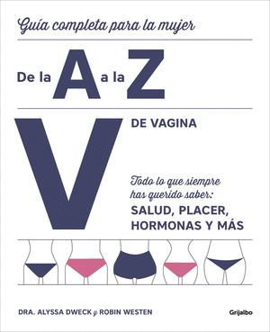 V DE VAGINA. GUÍA COMPLETA PARA LA MUJER. DE LA A A LA Z