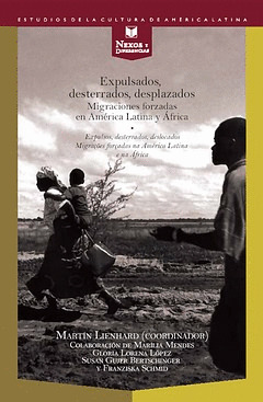 EXPULSADOS, DESTERRADOS, DESPLAZADOS. MIGRACIONES FORZADAS EN AMÉRICA LATINA Y E