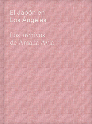 EL JAPON EN LOS ANGELES. LOS ARCHIVOS DE AMALIA AVIA
