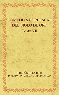 COMEDIAS BURLESCAS DEL SIGLO DE ORO. TOMO VII. APARECE EN JUNIO DE 2011.