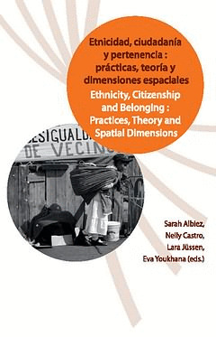 ETNICIDAD, CIUDADANÍA Y PERTENENCIA: PRÁCTICAS, TEORÍA Y DIMENSIONES ESPACIALES.