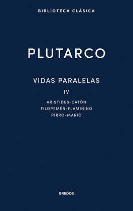 VIDAS PARALELAS, IV: ARISTIDES-CATON; FILOPEMEN-FLAMININO; PIRRO-MARIO
