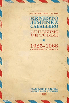 GACETAS Y MERIDIANOS. CORRESPONDENCIA ERNESTO GIMÉNEZ CABALLERO / GUILLERMO DE T
