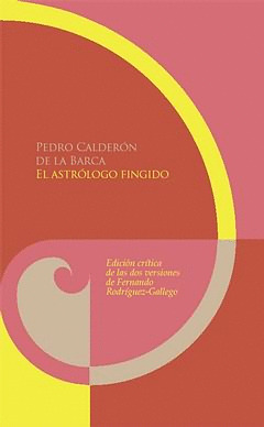 EL ATRÓLOGO FINGIDO. ED. CRÍTICA DE LAS DOS VERSIONES DE FERNANDO RODRÍGUEZ-GALL