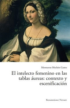 EL INTELECTO FEMENINO EN LAS TABLAS ÁUREAS: CONTEXTO Y ESCENIFICACIÓN. APARECE E