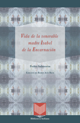 VIDA DE LA VENERABLE MADRE ISABEL DE LA ENCARNACIÓN. ED. ROBIN ANN RICE. APARECE