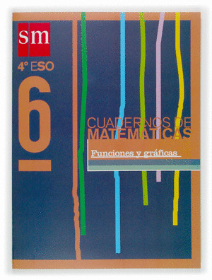 MATEMATICAS, FUNCIONES Y GRAFICAS, 4 ESO. CUADERNO 6
