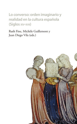 LO CONVERSO. ORDEN IMAGINARIO Y REALIDAD EN LA CULTURA ESPAÑOLA (SIGLOS XIV-XVII