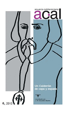 ANUARIO CALDERONIANO 6 (2013). CALDERÓN DE CAPA Y ESPADA. JUAN MANUEL ESCUDERO (
