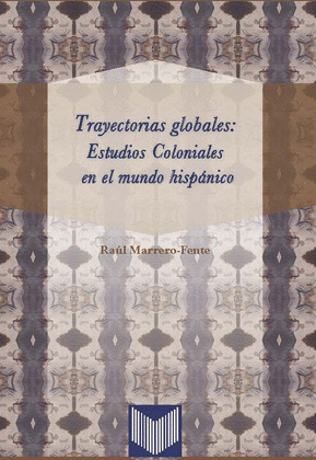 TRAYECTORIAS GLOBALES: ESTUDIOS COLONIALES EN EL MUNDO HISPÁNICO.