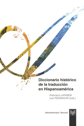 DICCIONARIO HISTÓRICO DE LA TRADUCCIÓN EN HISPANOAMÉRICA.