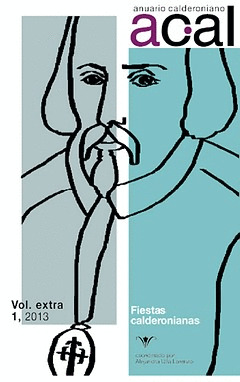 ANUARIO CALDERONIANO. VOL . EXTRA 1, 2013. FIESTAS CALDERONIANAS