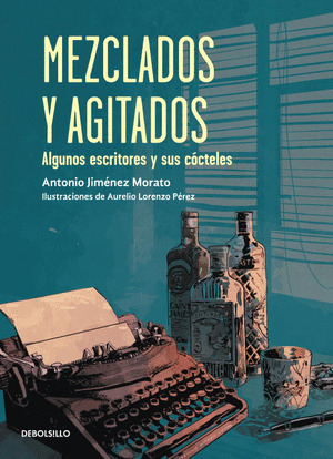 MEZCLADOS Y AGITADOS. ALGUNOS ESCRITORES Y SUS COCTELES
