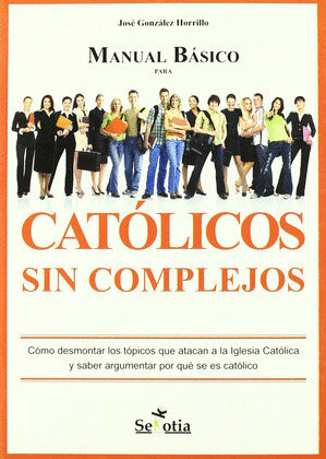 CATOLICOS SIN COMPLEJOS, MANUAL BASICOS PARA
