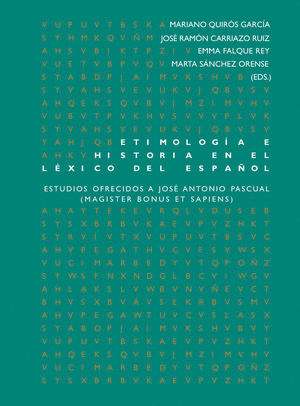 ETIMOLOGÍA E HISTORIA EN EL LÉXICO DEL ESPAÑOL. ESTUDIOS OFRECIDOS A JOSÉ ANTONI