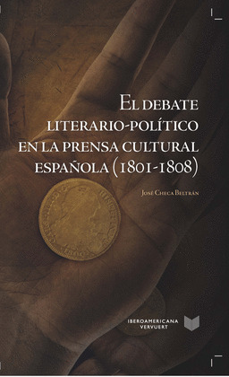 EL DEBATE LITERARIO-POLITICO EN LA PRENSA CULTURAL ESPAÑOLA (1801-1808).