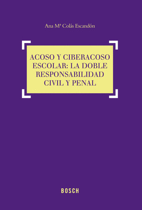 ACOSO Y CIBERACOSO ESCOLAR: LA DOBLE RESPONSABILIDAD CIVIL Y PENAL