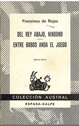 DEL REY ABAJO, NINGUNO ; ENTRE BOBOS ANDA EL JUEGO