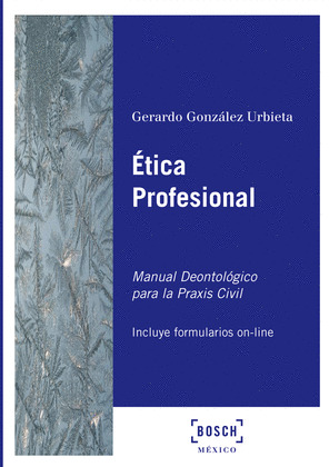 ETICA PROFESIONAL. MANUAL DEONTOLOGICO PARA LA PRAXIS CIVIL