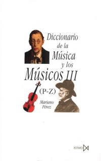 DICCIONARIO DE LA MUSICA Y LOS MUSICOS III (P-Z)