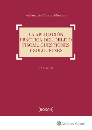 LA APLICACION PRACTICA DEL DELITO FISCAL: CUESTIONES Y SOLUCIONES (2.ª EDICION)