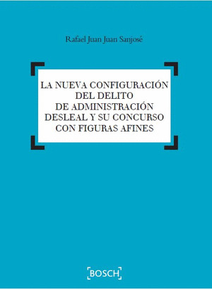 LA NUEVA CONFIGURACION DEL DELITO DE ADMINISTRACION DESLEAL Y SU CONCURSO CON FI