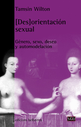 [DES]ORIENTACIÓN SEXUAL: GÉNERO, SEXO, DESEO Y AUTOMODELACIÓN