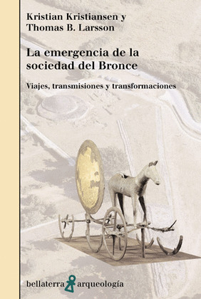 LA EMERGENCIA DE LA SOCIEDAD DE BRONCE:VIAJES, TRANSMISIONES Y TRANSFORMACIONES