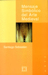 MENSAJE SIMBOLICO DEL ARTE MEDIEVAL: ARQUITECTURA, ICONOGRAFIA, LITURGIA