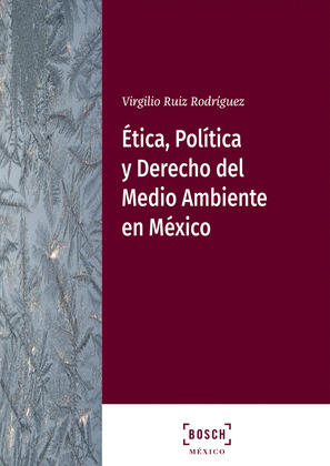 ETICA, POLITICA Y DERECHO DEL MEDIO AMBIENTE EN MEXICO
