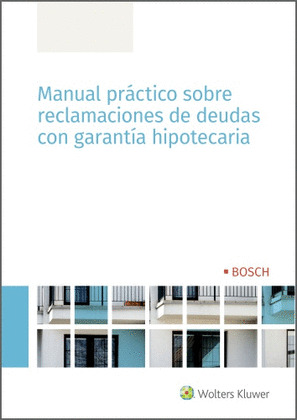 MANUAL PRACTICO SOBRE RECLAMACIONES DE DEUDAS CON GARANTIA HIPOTECARIA