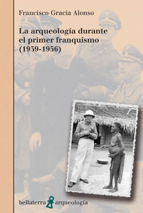 ARQUEOLOGIA DURANTE EL PRIMER FRANQUISMO (1939-1956), LA