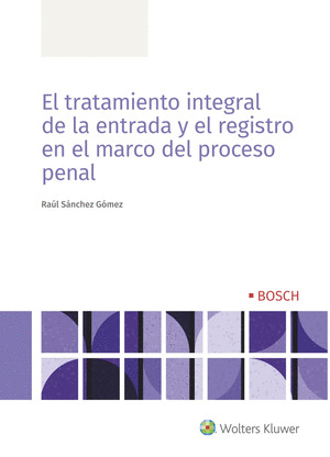 TRATAMIENTO INTEGRAL DE LA ENTRADA Y EL REGISTRO EN EL MARCO DEL PROCESO PENAL, EL