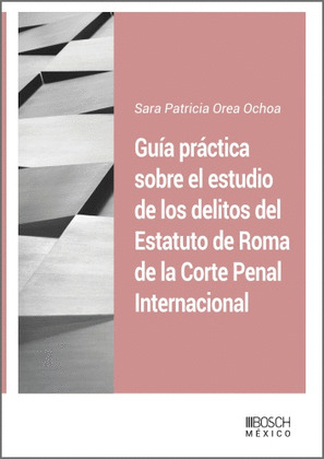GUIA PRACTICA SOBRE EL ESTUDIO DE LOS DELITOS DEL ESTATUTO DE ROMA DE LA CORTE P