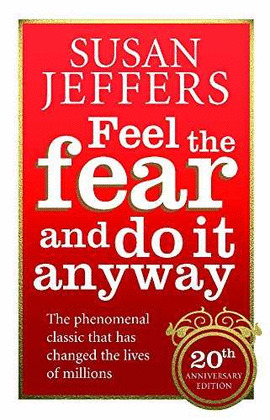 FEEL THE FEAR AND DO IT ANYWAY