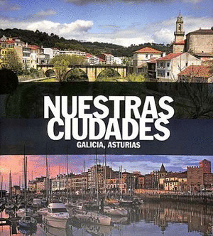 GALICIA, ASTURIAS (NUESTRAS CIUDADES)