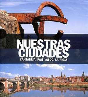 CANTABRIA, PAIS VASCO, LA RIOJA (NUESTRAS CIUDADES)