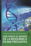 VUELTA AL MUNDO DE LA BIOQUÍMICA EN 800 PREGUNTAS, UNA